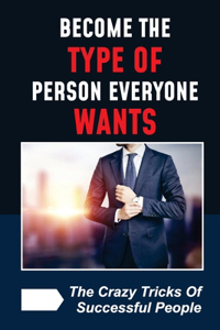 Become The Type Of Person Everyone Wants