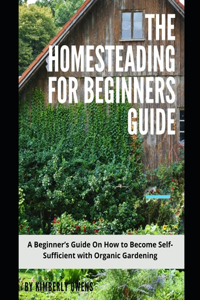 The Homesteading for Beginners Guide