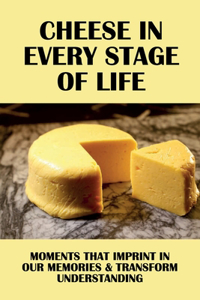 Cheese In Every Stage Of Life