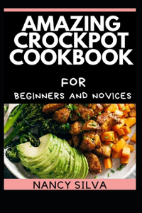 Amazing Crockpot cookbook for Beginners and Novices