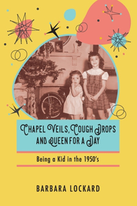 Chapel Veils, Cough Drops and Queen for a Day