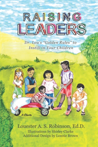 Raising Leaders: Dr. Lou's "Golden Rules" to Instill in Your Children