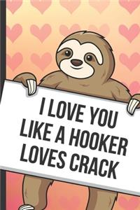 I Love You Like A Hooker Loves Crack