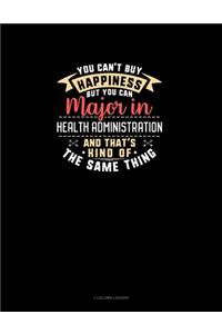 You Can't Buy Happiness But You Can Major In Health Administration and That's Kind Of The Same Thing