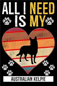 All I Need Is My Australian Kelpie