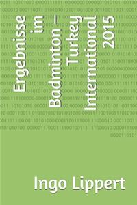 Ergebnisse im Badminton - Turkey International 2015