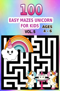Unicorn 100 Easy Mazes for Kids Vol. 5 Ages 4 - 6 Vol. 5
