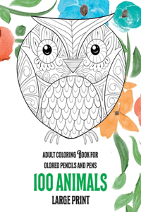 Adult Coloring Book for Colored Pencils and Pens - 100 Animals - Large Print