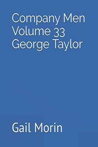 Company Men Volume 33 George Taylor