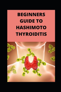 Beginners Guide to Hashimoto Thyroiditis
