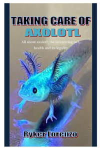 Taking Care of Axolotl