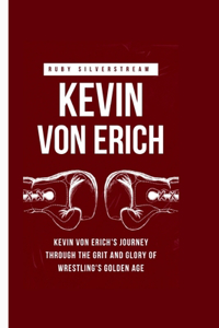Kevin Von Erich: Kevin von Erich's Journey Through the Grit and Glory of Wrestling's Golden Age