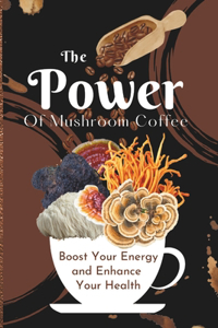 Power of Mushroom Coffee