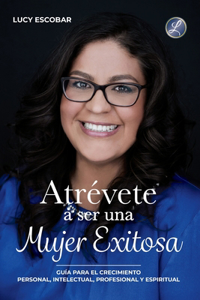 Atrévete a ser una mujer exitosa