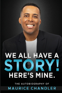 We all have a story! Here's mine.: The autobiography of Maurice Chandler