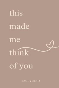 This Made Me Think Of You