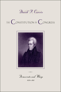 Constitution in Congress: Democrats and Whigs, 1829-1861