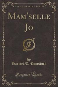 Mam'selle Jo (Classic Reprint)