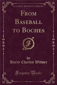From Baseball to Boches (Classic Reprint)