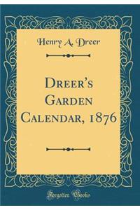 Dreer's Garden Calendar, 1876 (Classic Reprint)