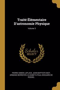 Traité Élémentaire D'astronomie Physique; Volume 3