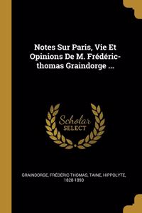 Notes Sur Paris, Vie Et Opinions De M. Frédéric-thomas Graindorge ...