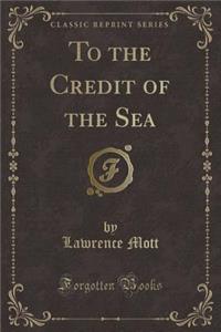 To the Credit of the Sea (Classic Reprint)