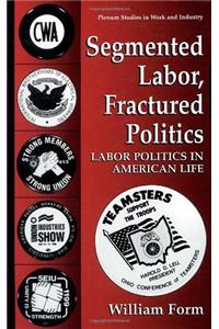 Segmented Labor, Fractured Politics