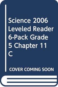 Science 2006 Leveled Reader 6-Pack Grade 5 Chapter 11 C