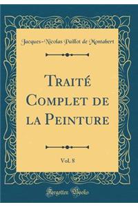 Traité Complet de la Peinture, Vol. 8 (Classic Reprint)
