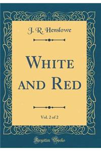 White and Red, Vol. 2 of 2 (Classic Reprint)