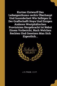 Kurtzer Entwurff Des Leibeigenthums-rechts Überhaupt Und Insonderheit Wie Selbiges In Der Graffschafft Hoya Und Einigen Anderen Westphälischen Provintzien Hergebracht Ist Nebst Einem Vorbericht, Nach Welchen Rechten Und Gesetzen Man Sich Eigentlich