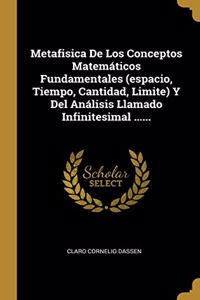 Metafisica De Los Conceptos Matemáticos Fundamentales (espacio, Tiempo, Cantidad, Limite) Y Del Análisis Llamado Infinitesimal ......