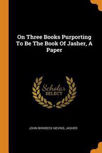 On Three Books Purporting to Be the Book of Jasher, a Paper