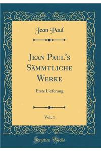 Jean Paul's SÃ¤mmtliche Werke, Vol. 1: Erste Lieferung (Classic Reprint)