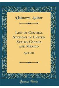 List of Central Stations in United States, Canada and Mexico: April 1916 (Classic Reprint)