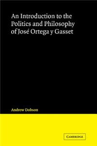 Introduction to the Politics and Philosophy of José Ortega Y Gasset