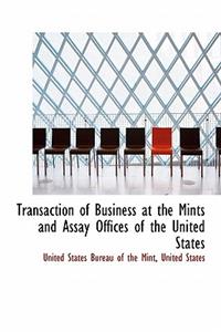 Transaction of Business at the Mints and Assay Offices of the United States