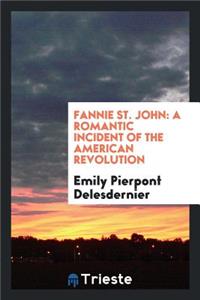 Fannie St. John: A Romantic Incident of the American Revolution