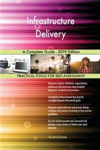 Infrastructure Delivery A Complete Guide - 2019 Edition