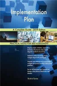 Implementation Plan A Complete Guide - 2019 Edition
