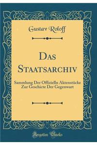 Das Staatsarchiv: Sammlung Der Offizielln Aktenstucke Zur Geschicte Der Gegenwart (Classic Reprint)