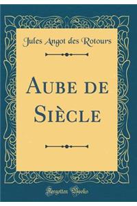 Aube de SiÃ¨cle (Classic Reprint)
