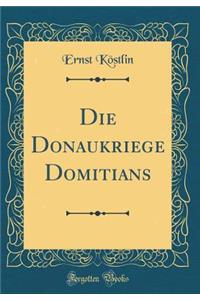 Die Donaukriege Domitians (Classic Reprint)