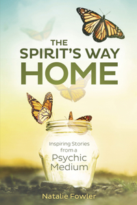 Spirit's Way Home: Inspiring Stories from a Psychic Medium