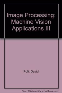 Image Processing: Machine Vision Applications III