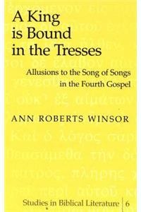 King Is Bound in the Tresses: Allusions to the Song of Songs in the Fourth Gospel