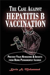 The Case Against Hepatitis B Vaccination