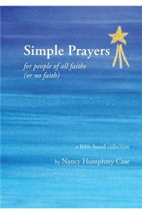 Simple Prayers for people of all faiths (or no faith): a Bible-based collection