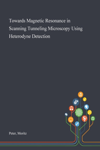 Towards Magnetic Resonance in Scanning Tunneling Microscopy Using Heterodyne Detection